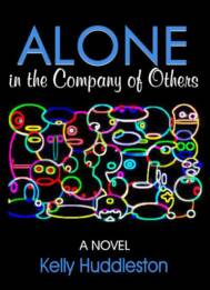 Alone in the Company of Others: A Novel by Kelly Huddleston